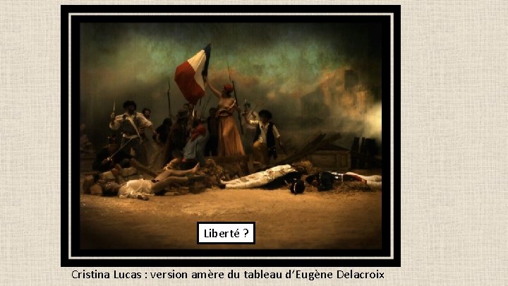 Liberté ? Cristina Lucas : version amère du tableau d’Eugène Delacroix 