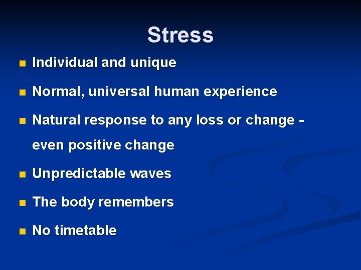 Stress n Individual and unique n Normal, universal human experience n Natural response to