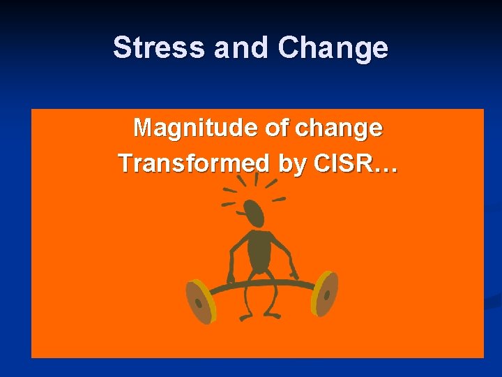 Stress and Change Magnitude of change Transformed by CISR… 