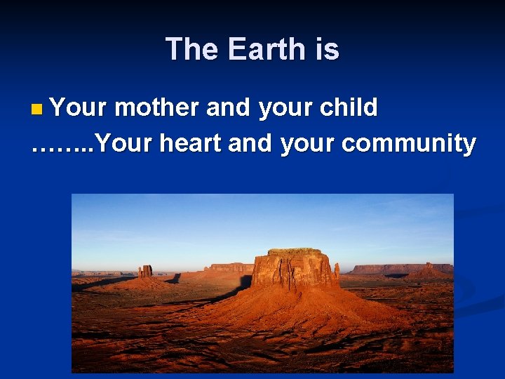 The Earth is n Your mother and your child ……. . Your heart and