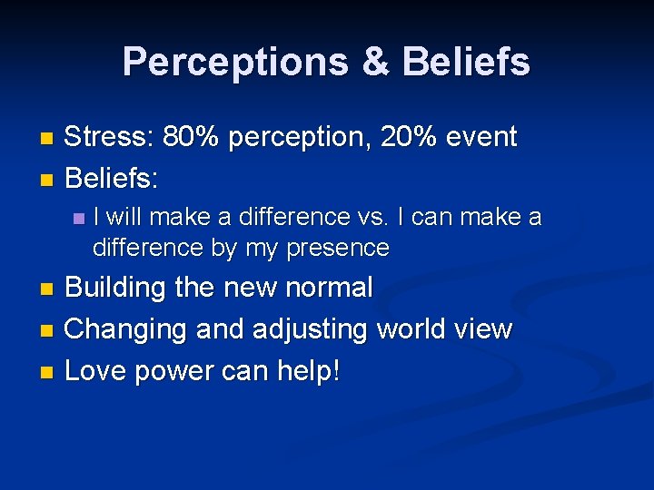 Perceptions & Beliefs Stress: 80% perception, 20% event n Beliefs: n n I will