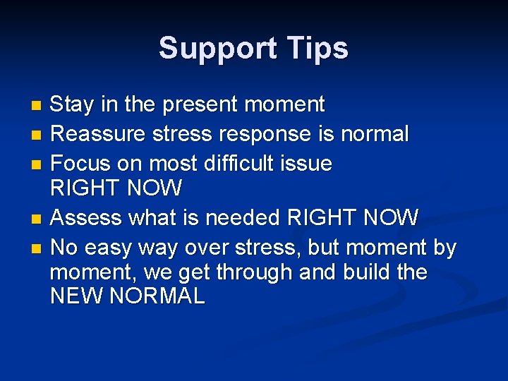 Support Tips Stay in the present moment n Reassure stress response is normal n