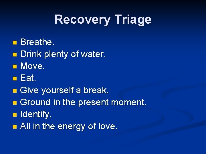 Recovery Triage Breathe. n Drink plenty of water. n Move. n Eat. n Give