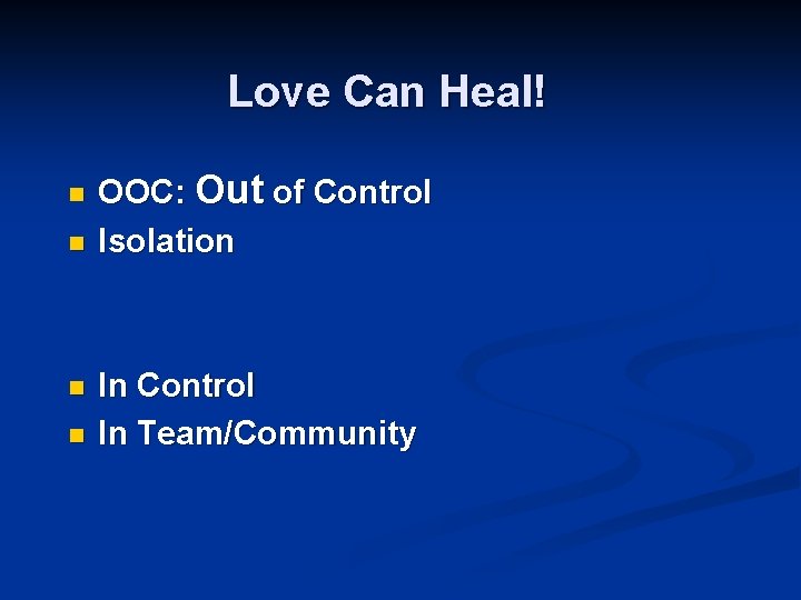 Love Can Heal! n n OOC: Out of Control Isolation In Control In Team/Community