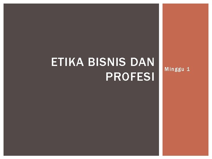 ETIKA BISNIS DAN PROFESI Minggu 1 