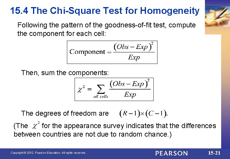 15. 4 The Chi-Square Test for Homogeneity Following the pattern of the goodness-of-fit test,