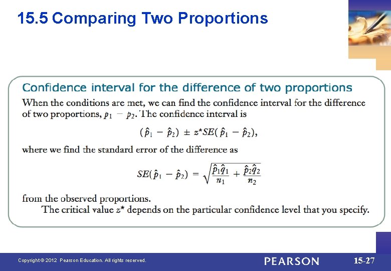 15. 5 Comparing Two Proportions Copyright © 2012 Pearson Education. All rights reserved. 15