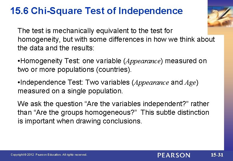 15. 6 Chi-Square Test of Independence The test is mechanically equivalent to the test