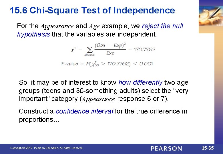 15. 6 Chi-Square Test of Independence For the Appearance and Age example, we reject