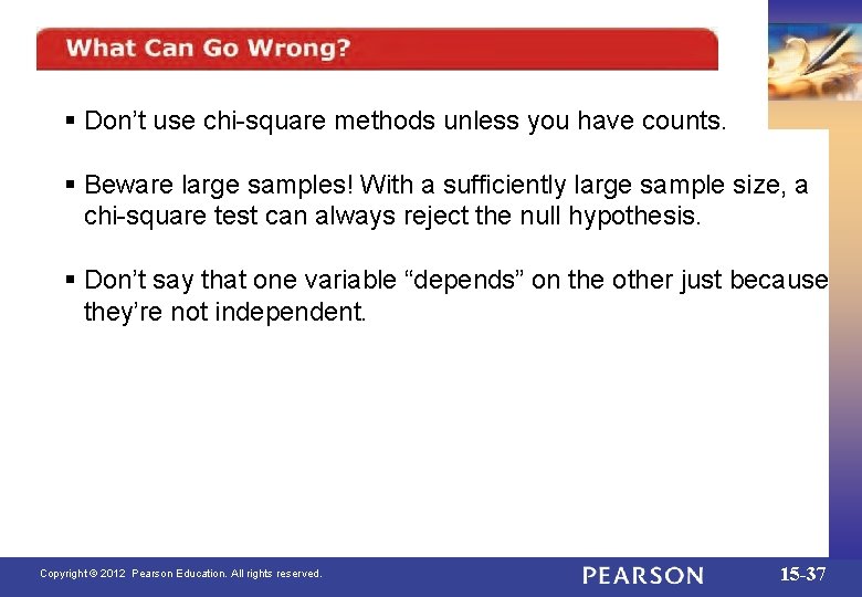 § Don’t use chi-square methods unless you have counts. § Beware large samples! With