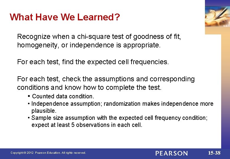 What Have We Learned? Recognize when a chi-square test of goodness of fit, homogeneity,