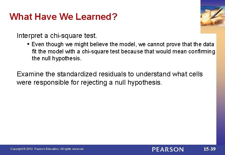 What Have We Learned? Interpret a chi-square test. • Even though we might believe