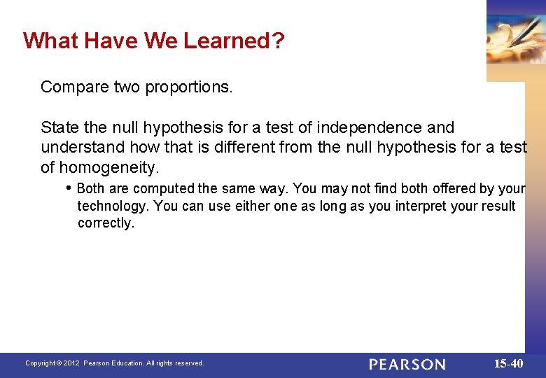 What Have We Learned? Compare two proportions. State the null hypothesis for a test