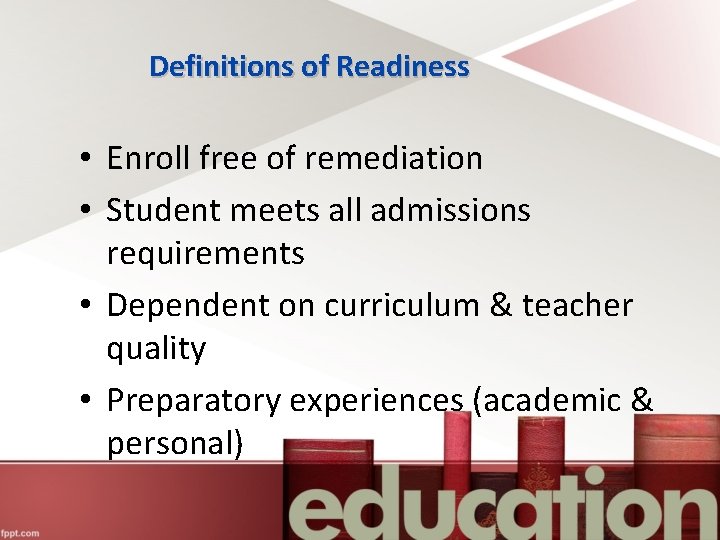Definitions of Readiness • Enroll free of remediation • Student meets all admissions requirements