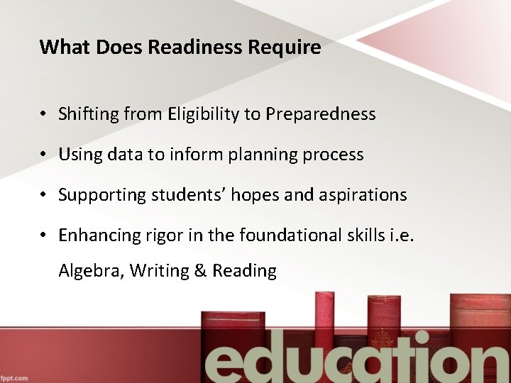 What Does Readiness Require • Shifting from Eligibility to Preparedness • Using data to