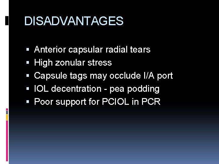 DISADVANTAGES Anterior capsular radial tears High zonular stress Capsule tags may occlude I/A port