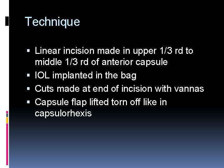 Technique Linear incision made in upper 1/3 rd to middle 1/3 rd of anterior