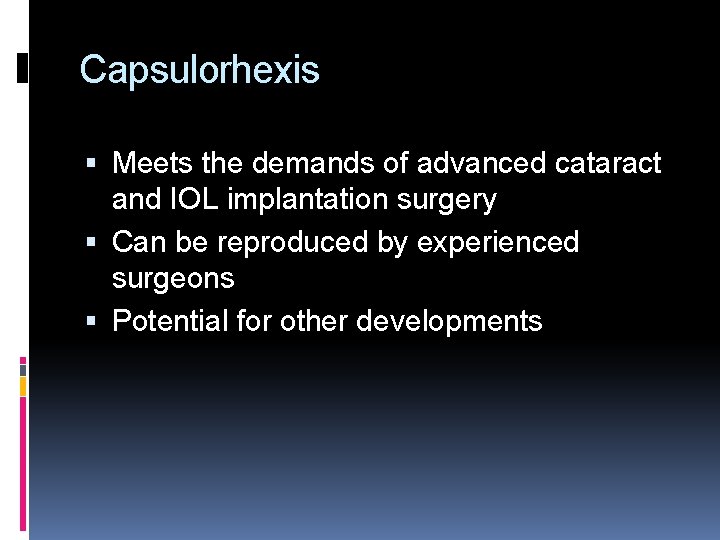 Capsulorhexis Meets the demands of advanced cataract and IOL implantation surgery Can be reproduced