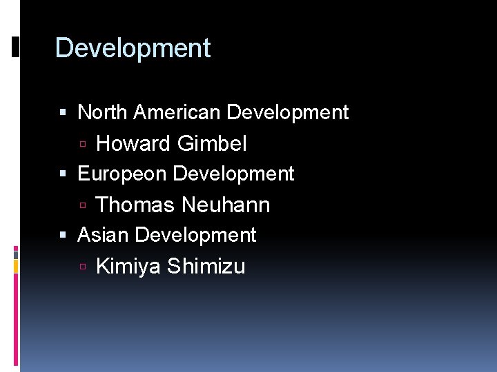 Development North American Development Howard Gimbel Europeon Development Thomas Neuhann Asian Development Kimiya Shimizu