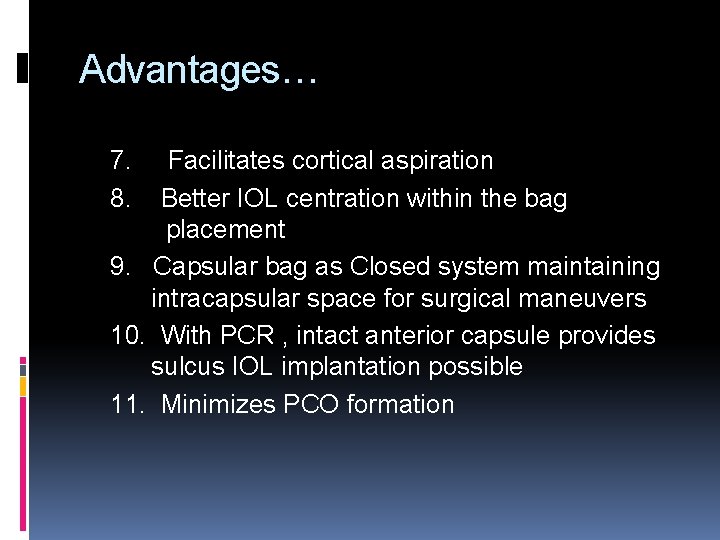 Advantages… 7. 8. Facilitates cortical aspiration Better IOL centration within the bag placement 9.