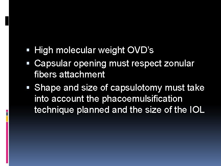  High molecular weight OVD’s Capsular opening must respect zonular fibers attachment Shape and