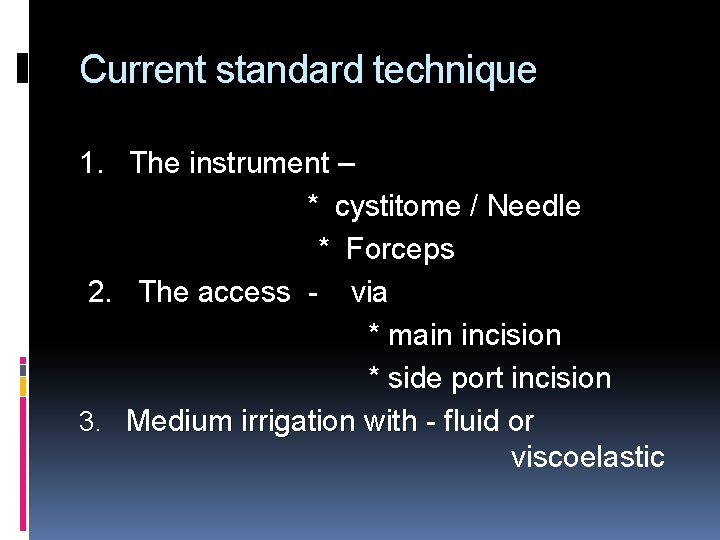 Current standard technique 1. The instrument – * cystitome / Needle * Forceps 2.