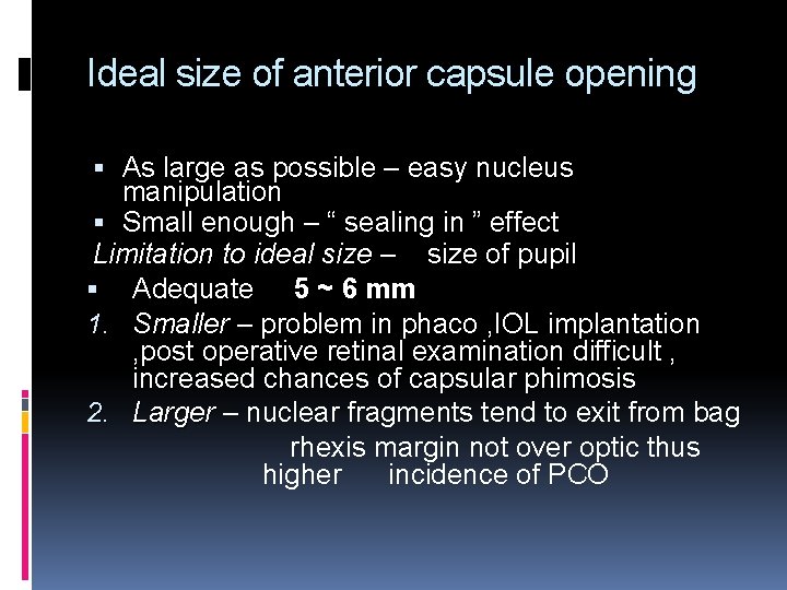 Ideal size of anterior capsule opening As large as possible – easy nucleus manipulation