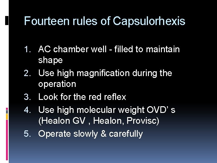 Fourteen rules of Capsulorhexis 1. AC chamber well - filled to maintain shape 2.