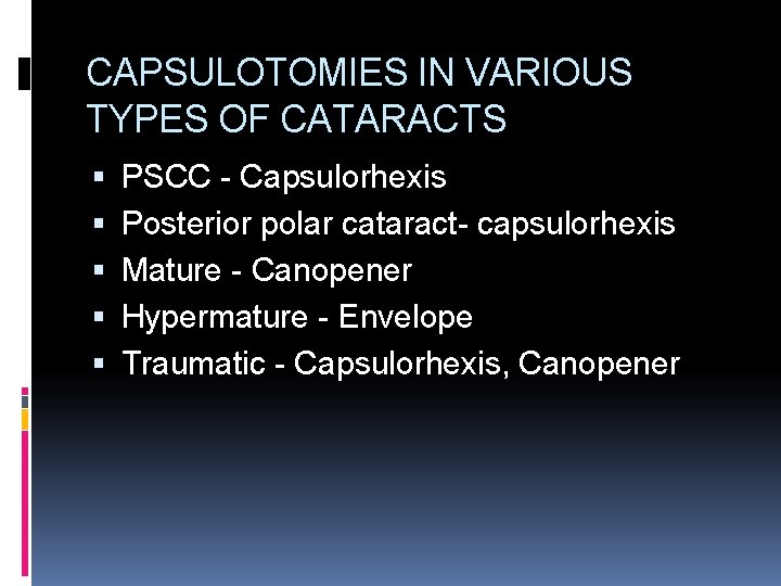 CAPSULOTOMIES IN VARIOUS TYPES OF CATARACTS PSCC - Capsulorhexis Posterior polar cataract- capsulorhexis Mature