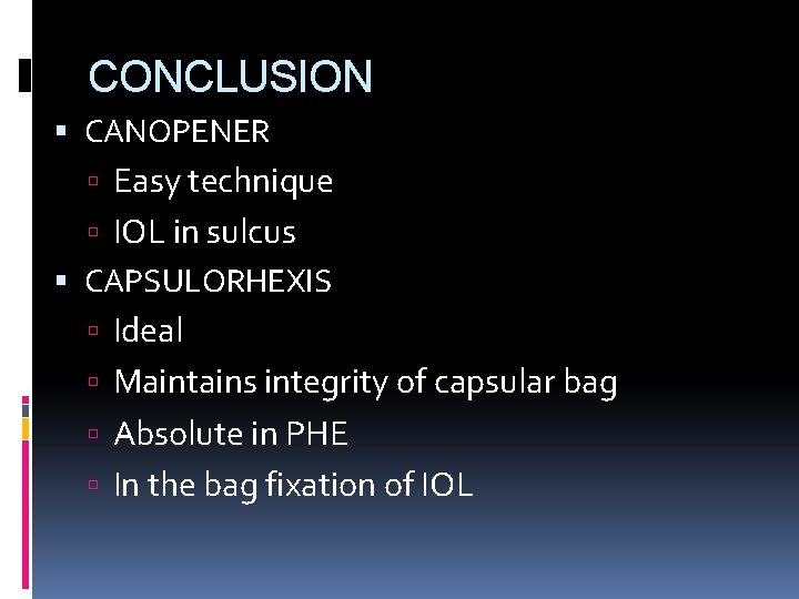 CONCLUSION CANOPENER Easy technique IOL in sulcus CAPSULORHEXIS Ideal Maintains integrity of capsular bag