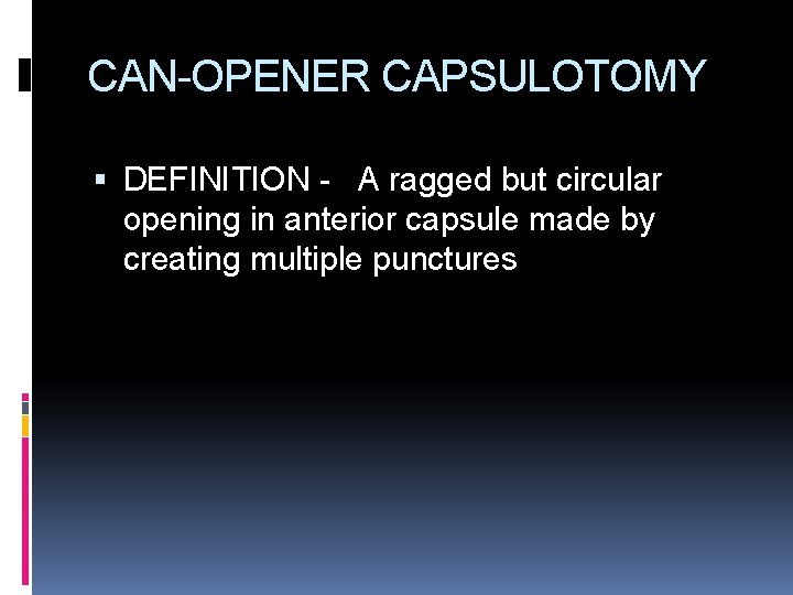 CAN-OPENER CAPSULOTOMY DEFINITION - A ragged but circular opening in anterior capsule made by