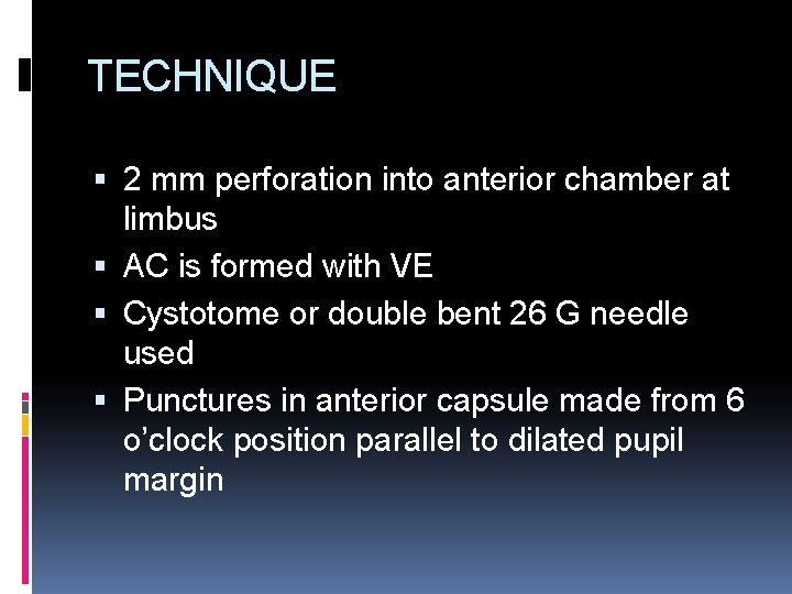 TECHNIQUE 2 mm perforation into anterior chamber at limbus AC is formed with VE