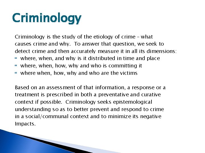 Criminology is the study of the etiology of crime – what causes crime and