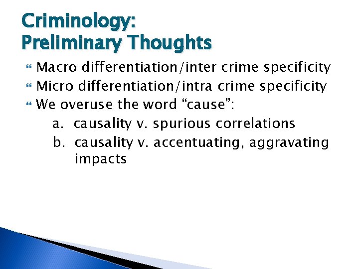 Criminology: Preliminary Thoughts Macro differentiation/inter crime specificity Micro differentiation/intra crime specificity We overuse the