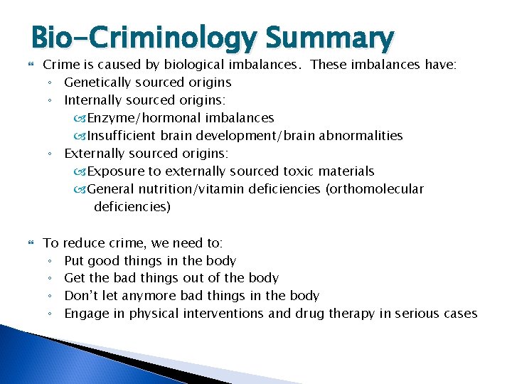 Bio-Criminology Summary Crime is caused by biological imbalances. These imbalances have: ◦ Genetically sourced