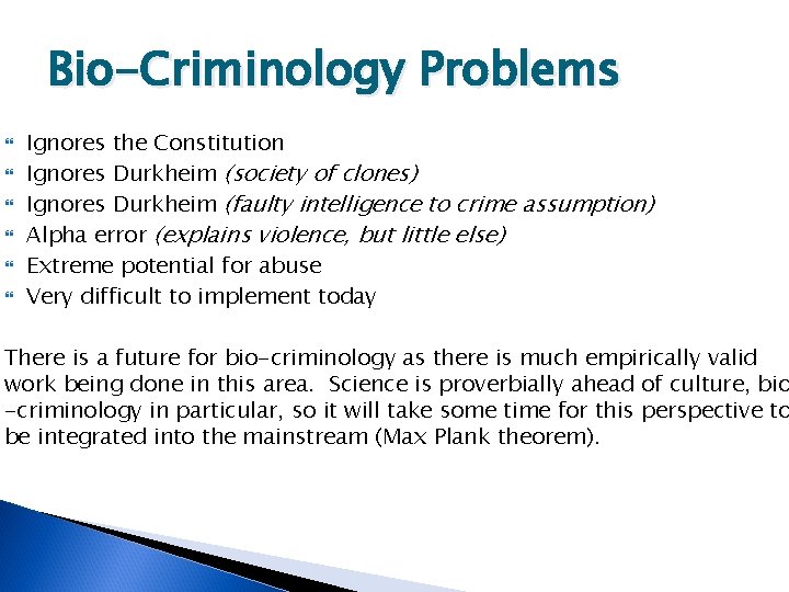 Bio-Criminology Problems Ignores the Constitution Ignores Durkheim (society of clones) Ignores Durkheim (faulty intelligence