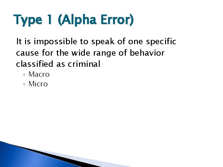 Type 1 (Alpha Error) It is impossible to speak of one specific cause for