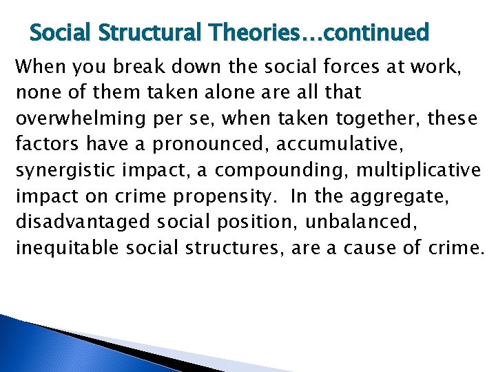 Social Structural Theories…continued When you break down the social forces at work, none of