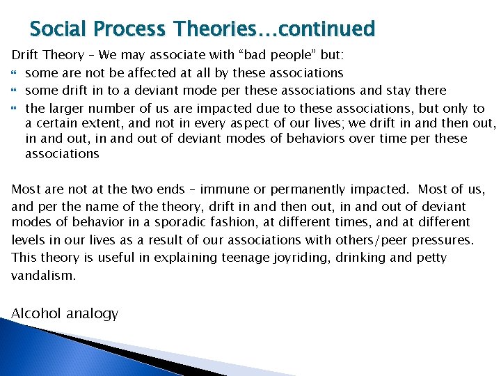 Social Process Theories…continued Drift Theory – We may associate with “bad people” but: some