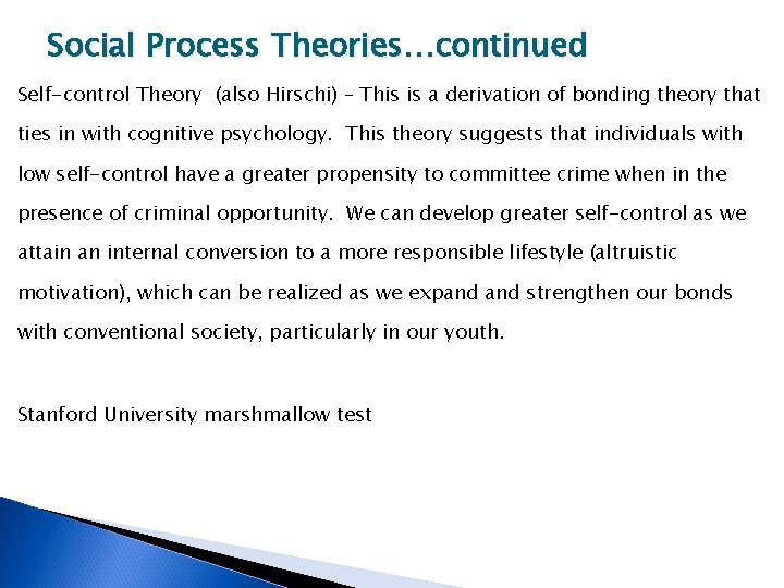 Social Process Theories…continued Self-control Theory (also Hirschi) – This is a derivation of bonding