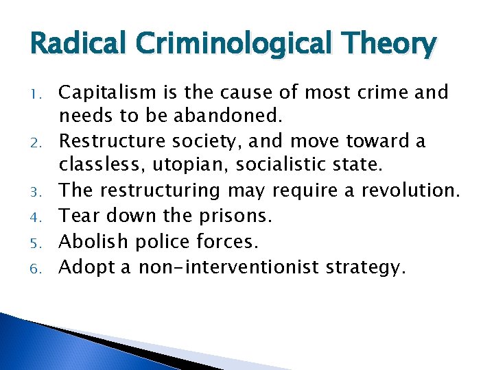 Radical Criminological Theory 1. 2. 3. 4. 5. 6. Capitalism is the cause of