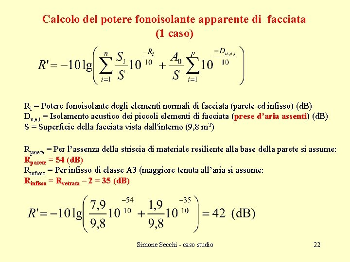 Calcolo del potere fonoisolante apparente di facciata (1 caso) Ri = Potere fonoisolante degli