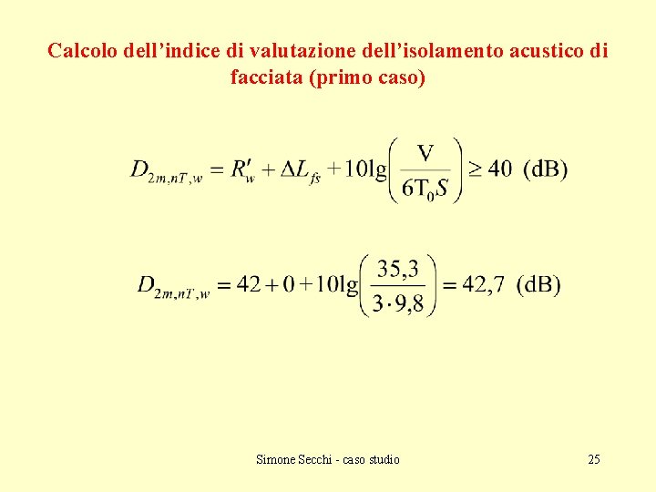 Calcolo dell’indice di valutazione dell’isolamento acustico di facciata (primo caso) Simone Secchi - caso