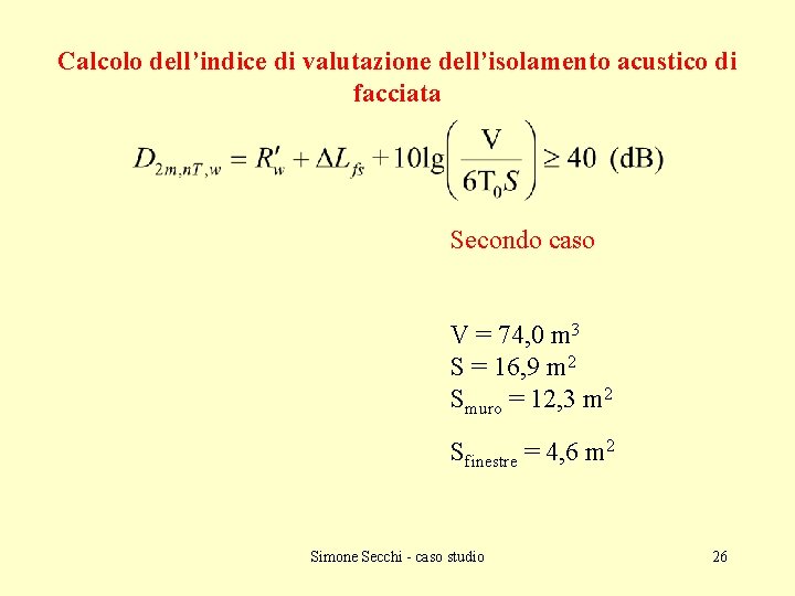 Calcolo dell’indice di valutazione dell’isolamento acustico di facciata Secondo caso V = 74, 0