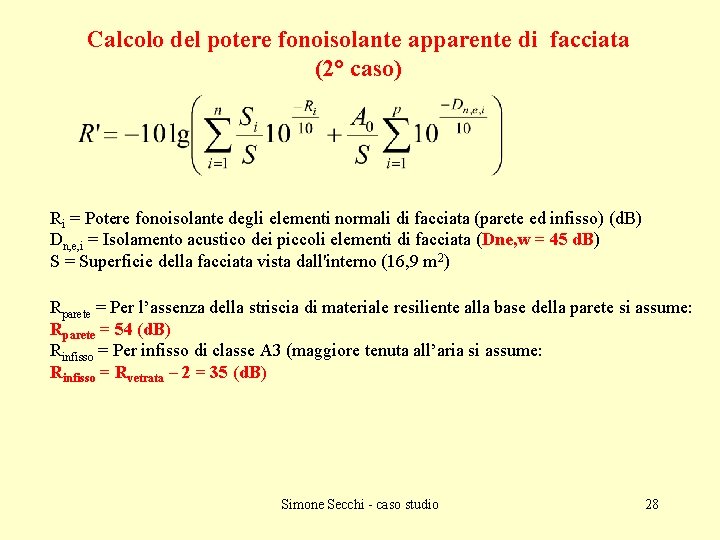 Calcolo del potere fonoisolante apparente di facciata (2° caso) Ri = Potere fonoisolante degli