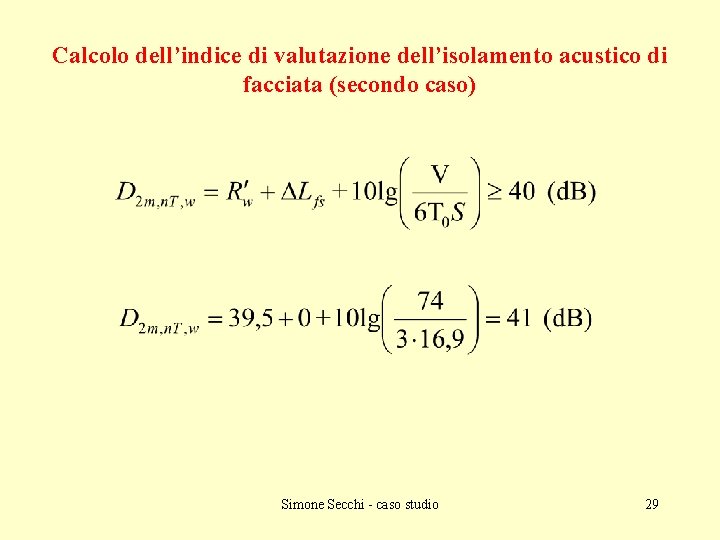Calcolo dell’indice di valutazione dell’isolamento acustico di facciata (secondo caso) Simone Secchi - caso
