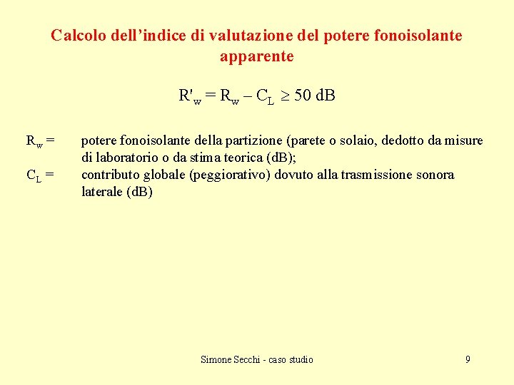 Calcolo dell’indice di valutazione del potere fonoisolante apparente R'w = Rw – CL 50