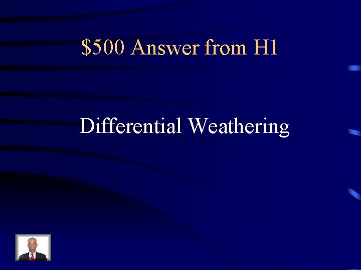 $500 Answer from H 1 Differential Weathering 