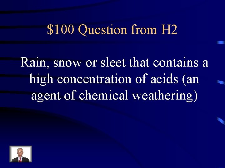 $100 Question from H 2 Rain, snow or sleet that contains a high concentration