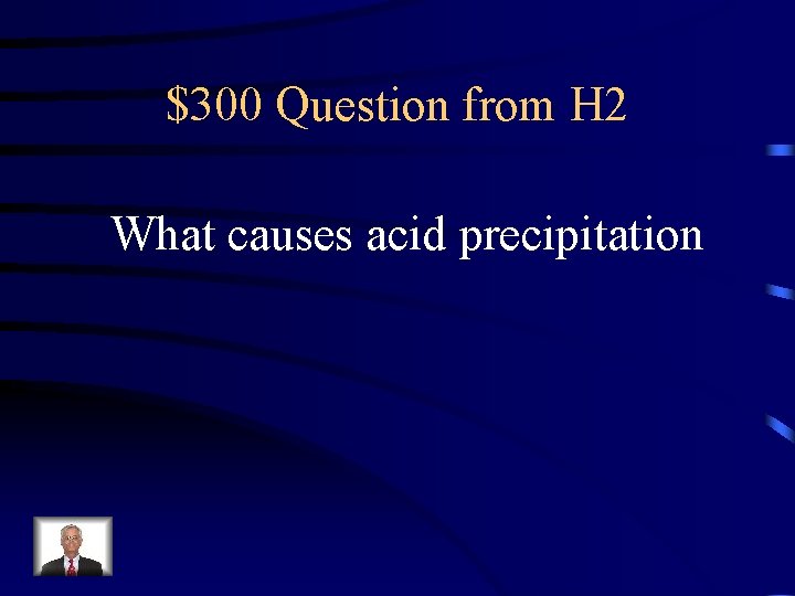 $300 Question from H 2 What causes acid precipitation 